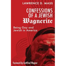 Confessions of a Jewish Wagnerite: Being Gay and Jewish in America
