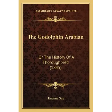 The Godolphin Arabian: Or The History Of A Thoroughbred (1845)