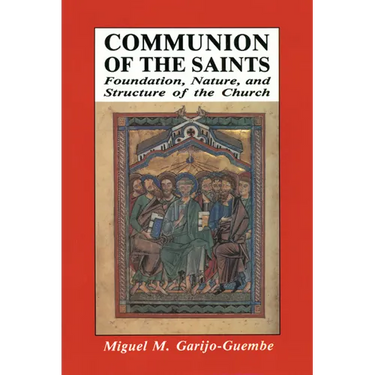 Communion of the Saints: Foundation, Nature, and Structure of the Church