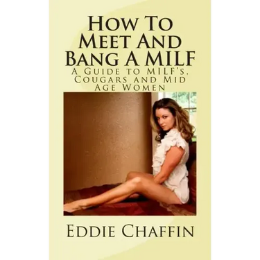 How To Meet And Bang A MILF: A Guide to MILF's, Cougars and Mid Age Women