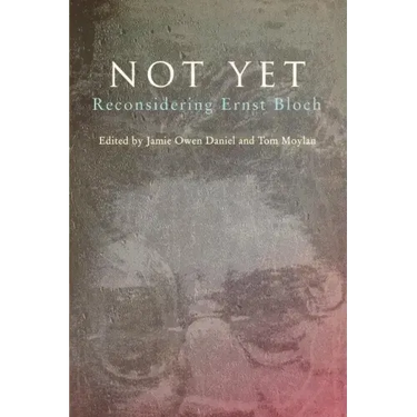 Not Yet: Reconsidering Ernst Bloch