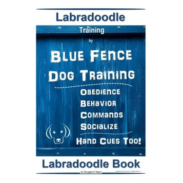 Labradoodle Training By Blue Fence Dog Training, Obedience - Commands, Behavior - Socialize, Hand Cues Too! Labradoodle Book