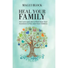 Heal Your Family: Get Love and Life to Flow from Your Ancestors to You and Your Children