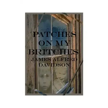 Patches on My Britches: Memories of Growing Up in the Dust Bowl