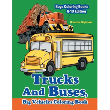 Trucks And Buses, Big Vehicles Coloring Book - Boys Coloring Books 8-10 Edition