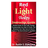 Red Light Therapy Instructor Guide: Detailed Guide On Red Light Therapy Fundamentals from Start to Finish; The Ailments It Can Take Care of; How to Ap
