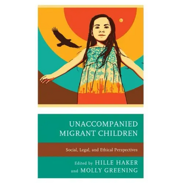 Unaccompanied Migrant Children: Social, Legal, and Ethical Perspectives