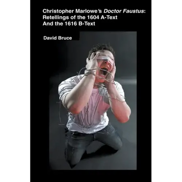 Christopher Marlowe's Doctor Faustus: Retellings of the 1604 A-Text And the 1616 B-Text