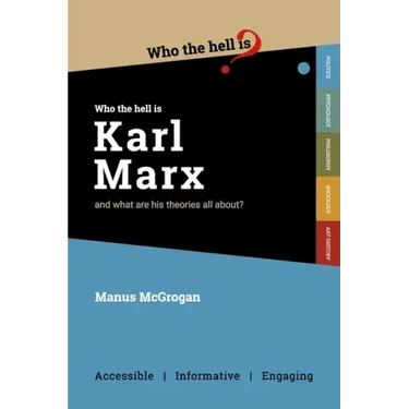 Who the Hell is Karl Marx?: And what are his theories all about?