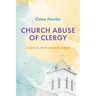 Church Abuse of Clergy: A Radical New Understanding