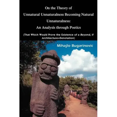 On the Theory of Unnatural Unnaturalness Becoming Natural Unnaturalness: An Analysis Through Poetics (That Which Would Prove the Existence of a Beyond