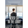 Never Sit in the Lobby: 57 Winning Sales Factors to Grow a Business and Build a Career Selling