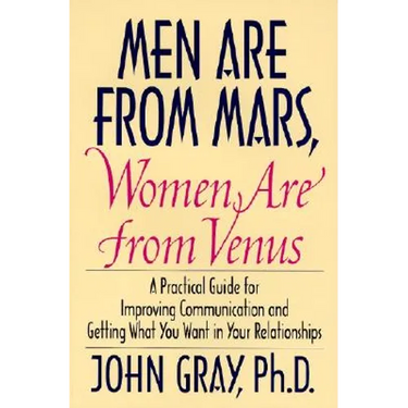 Men Are from Mars, Women Are from Venus: Practical Guide for Improving Communication and Getting What You Want in Your Relationships