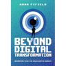 Beyond Digital Transformation: Advancing Tech for Accelerated Growth