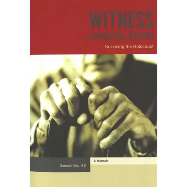 Witness to Annihilation: Surviving The Holocaust