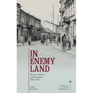 In Enemy Land: The Jews of Kielce and the Region, 1939-1946