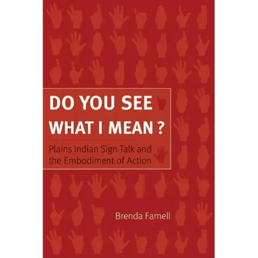 Do You See What I Mean?: Plains Indian Sign Talk and the Embodiment of Action