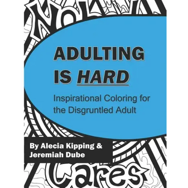Adulting is Hard: Inspirational Coloring for the Disgruntled Adult