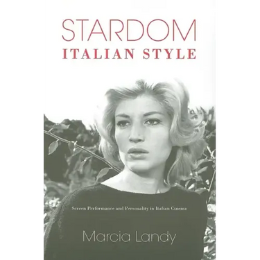 Stardom, Italian Style: Screen Performance and Personality in Italian Cinema