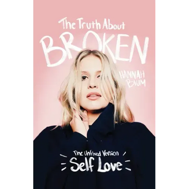 The Truth About Broken: The Unfixed Version of Self-love