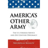 America's Other Army: The U.S. Foreign Service and 21st Century Diplomacy