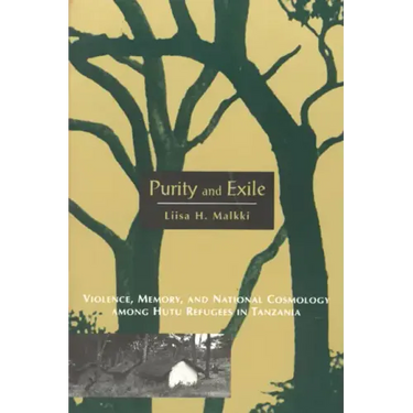 Purity and Exile: Violence, Memory, and National Cosmology among Hutu Refugees in Tanzania