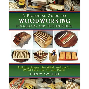 A Pictorial Guide To WOODWORKING PROJECTS and TECHNIQUES