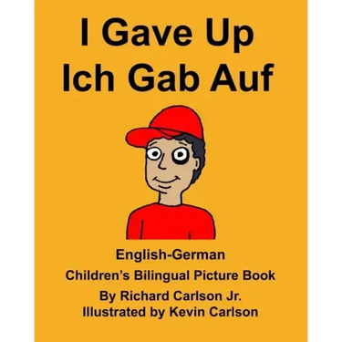 English-German I Gave Up Ich Gab Auf Children's Bilingual Picture Book