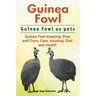 Guinea Fowl. Guinea Fowl as pets. Guinea Fowl Keeping, Pros and Cons, Care, Housing, Diet and Health.