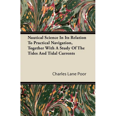 Nautical Science in Its Relation to Practical Navigation, Together with a Study of the Tides and Tidal Currents