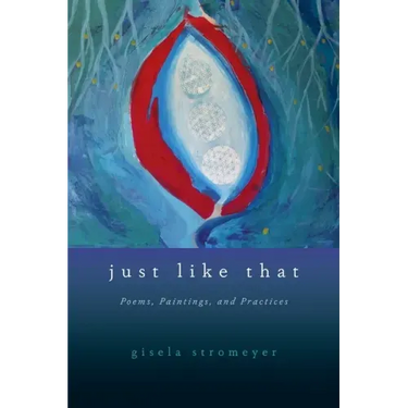Just Like That: Poems, Paintings, and Practices