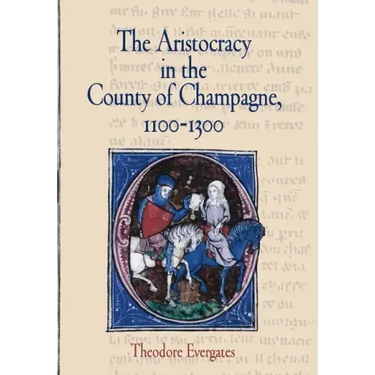 The Aristocracy in the County of Champagne, 1100-1300