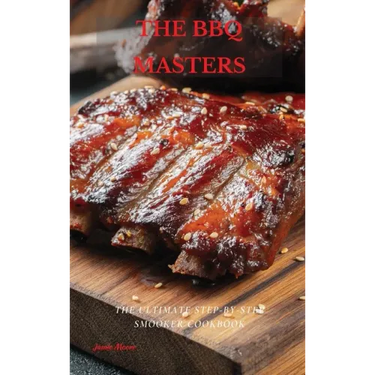 The BBQ Masters: The Ultimate Step-By-Step Smooker Cookbook