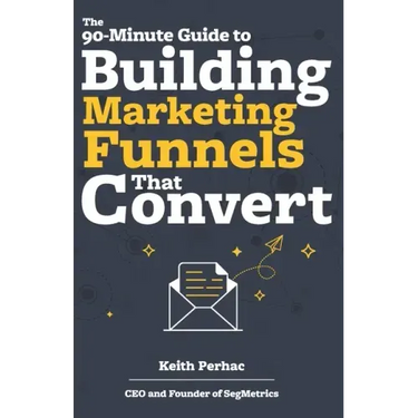 The 90-Minute Guide to Building Marketing Funnels That Convert