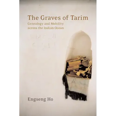 The Graves of Tarim: Genealogy and Mobility Across the Indian Ocean Volume 3