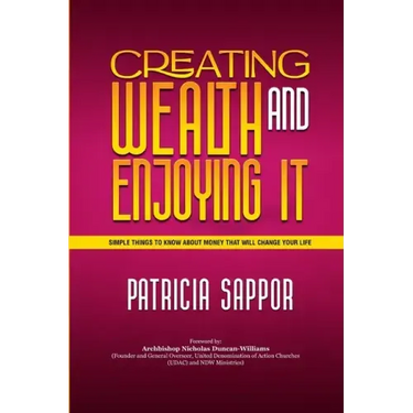 Creating Wealth and Enjoying It: Simple Things to Know About Money That Will Change Your Life