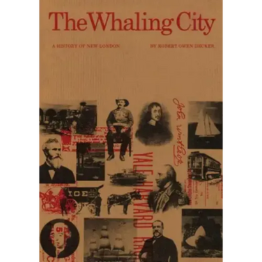 The Whaling City: A History of New London