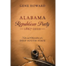 Alabama Republican Party - 1867-2010: Notes and Observations of a Deep South State