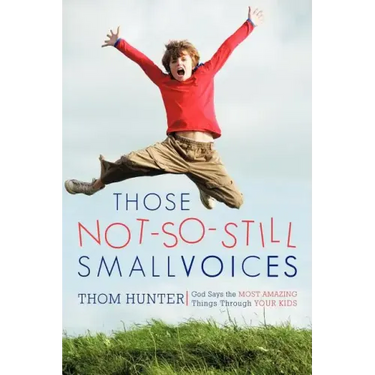 Those Not-So-Still Small Voices: God Says the Most Amazing Things Through Your Kids