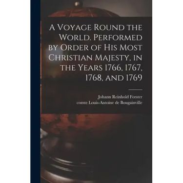 A Voyage Round the World. Performed by Order of His Most Christian Majesty, in the Years 1766, 1767, 1768, and 1769