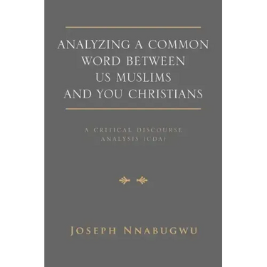 Analyzing A Common Word Between Us Muslims and You Christians: A Critical Discourse Analysis (CDA)