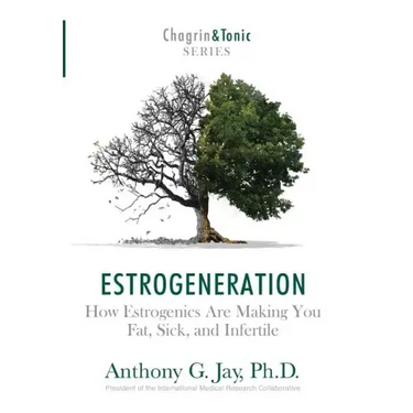 Estrogeneration: How Estrogenics Are Making You Fat, Sick, and Infertile