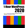 1-Hour WordPress 2020: A visual step-by-step guide to building WordPress websites in one hour or less!