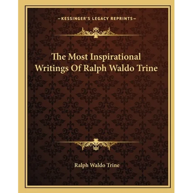 The Most Inspirational Writings Of Ralph Waldo Trine