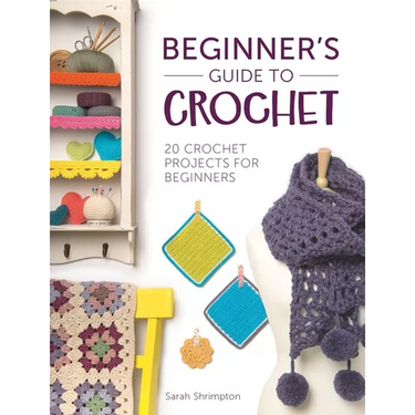 Beginner's Guide to Crochet: 20 Crochet Projects for Beginners