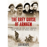 The Grey Goose of Arnhem: The Story of the Most Amazing Mass Escape of World War II