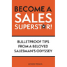 Become a Sales Superstar!: Bulletproof Tips from a Beloved Salesman's Odyssey