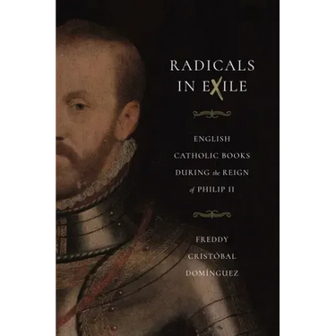 Radicals in Exile: English Catholic Books During the Reign of Philip II