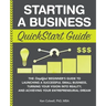 Starting a Business QuickStart Guide: The Simplified Beginner's Guide to Launching a Successful Small Business, Turning Your Vision into Reality, and