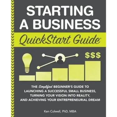Starting a Business QuickStart Guide: The Simplified Beginner's Guide to Launching a Successful Small Business, Turning Your Vision into Reality, and